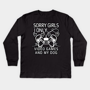 Sorry Girls I Only Love Video Games and My dog Kids Long Sleeve T-Shirt